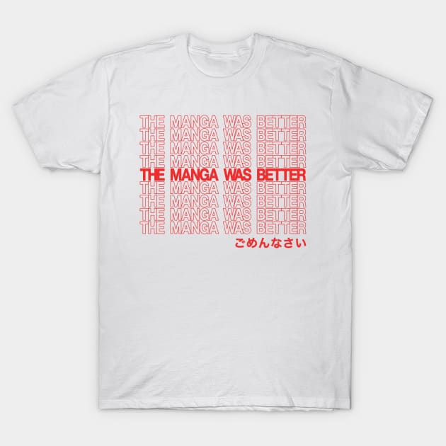 THE MANGA WAS BETTER - im sorry T-Shirt by iamapanda